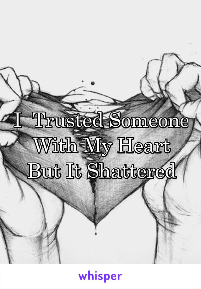 I  Trusted Someone With My Heart But It Shattered