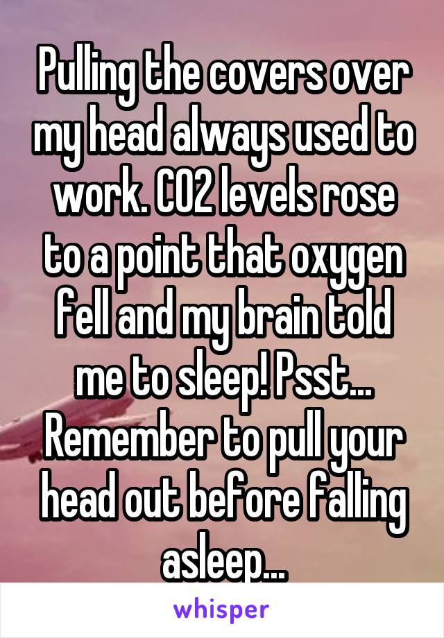 Pulling the covers over my head always used to work. CO2 levels rose to a point that oxygen fell and my brain told me to sleep! Psst... Remember to pull your head out before falling asleep...