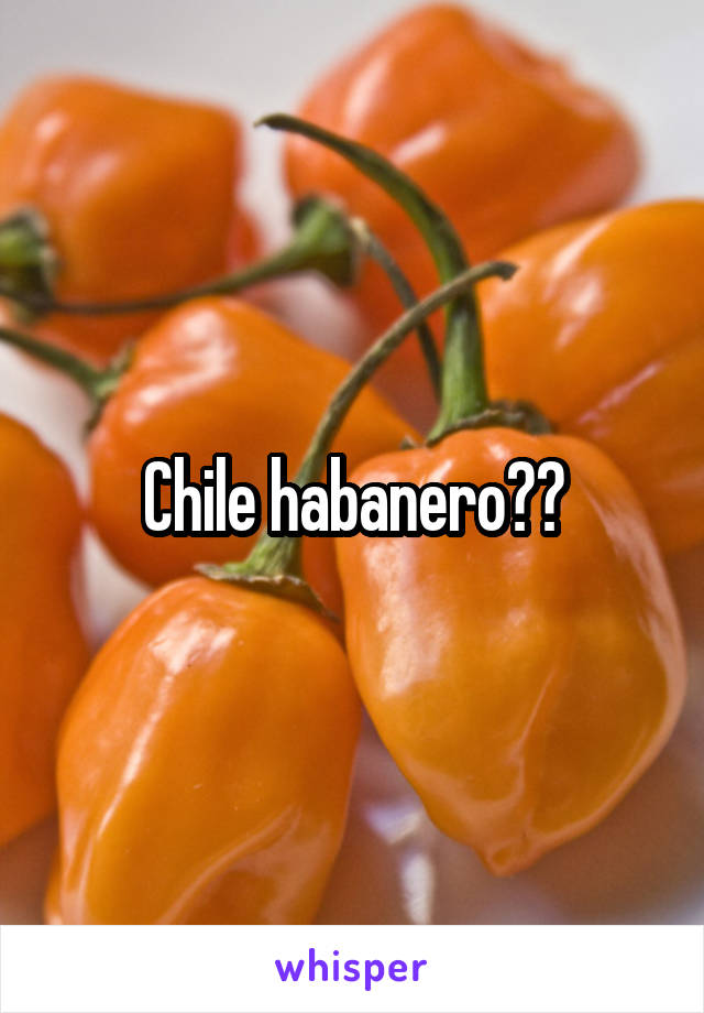 Chile habanero??