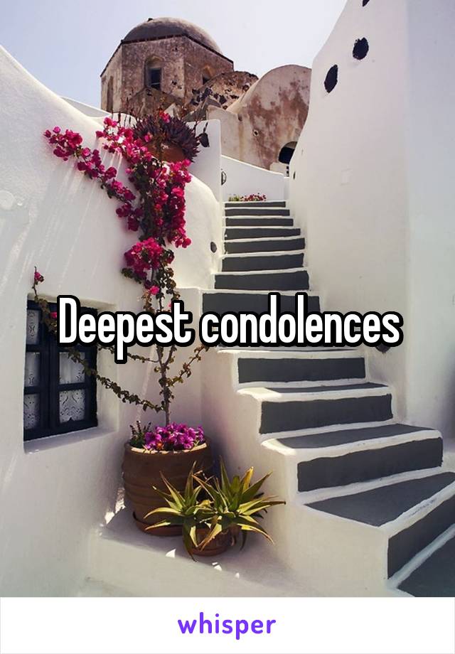 Deepest condolences