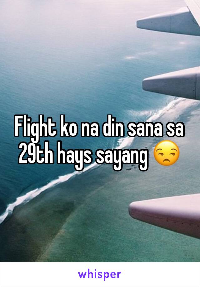 Flight ko na din sana sa 29th hays sayang 😒