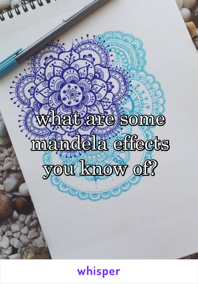 what are some mandela effects you know of?