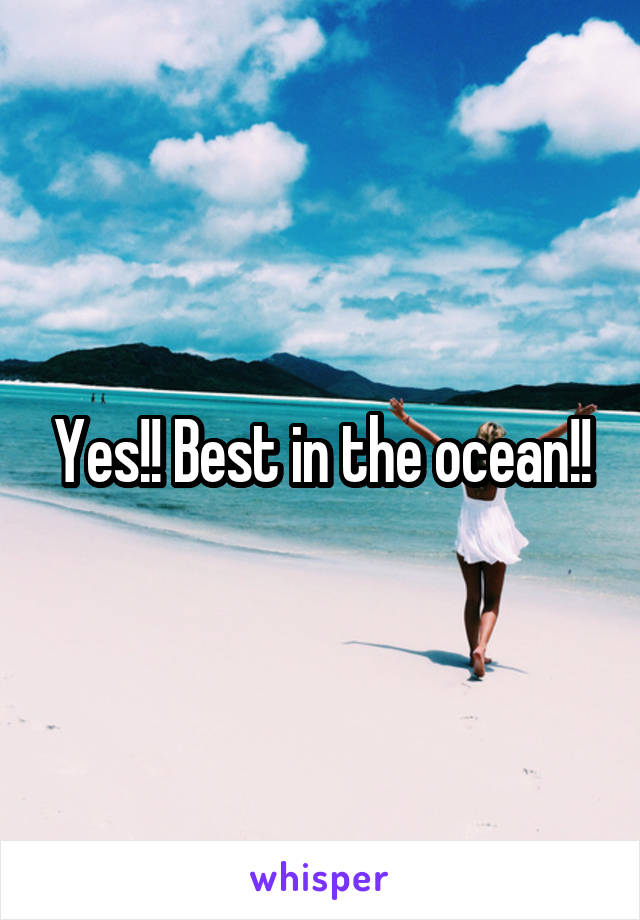 Yes!! Best in the ocean!!