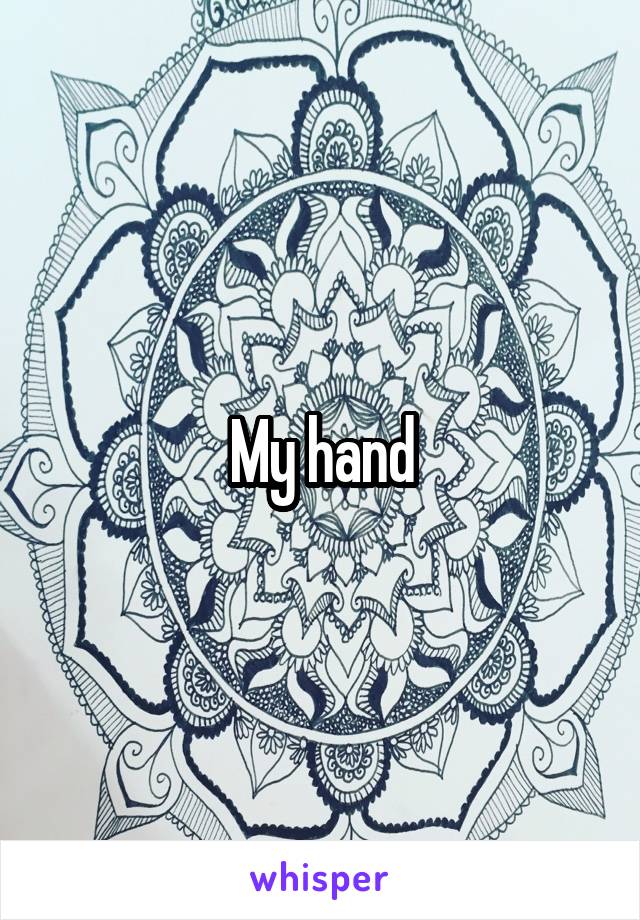 My hand