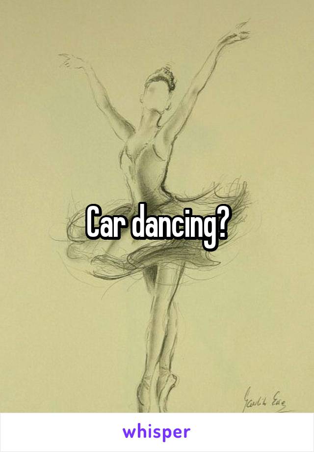 Car dancing?