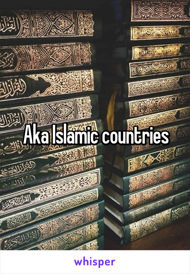 Aka Islamic countries