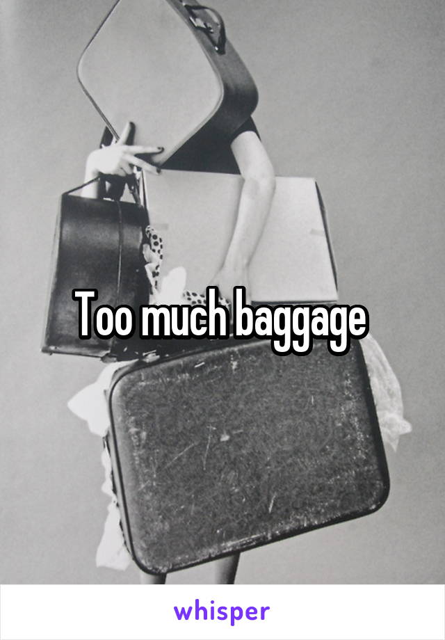 Too much baggage 