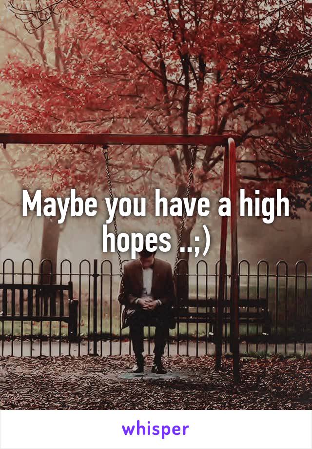 Maybe you have a high hopes ..;)