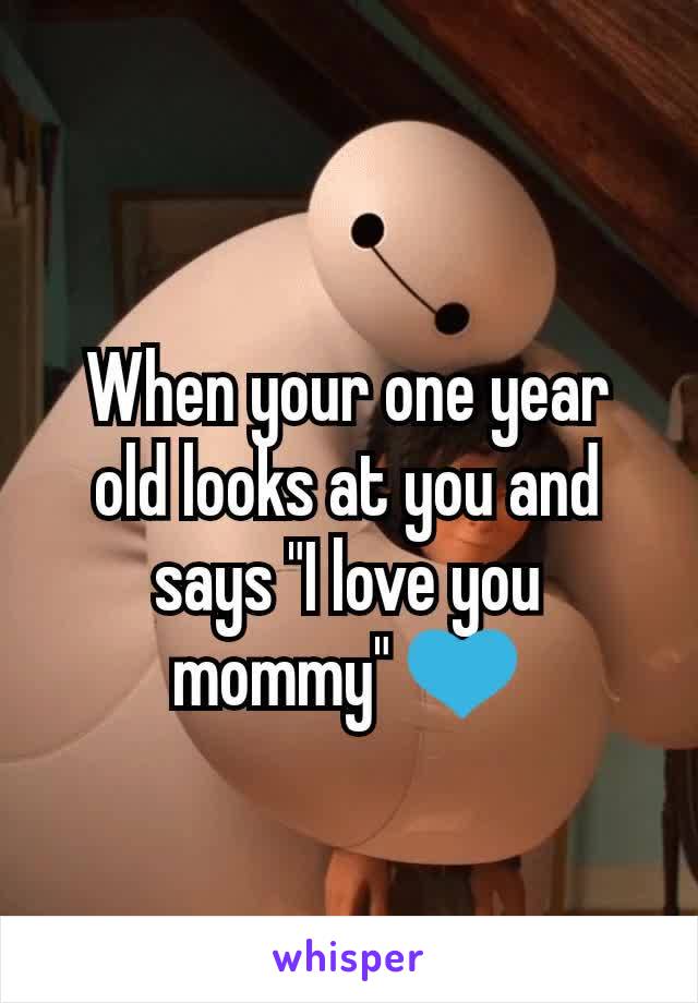 When your one year old looks at you and says "I love you mommy" 💙