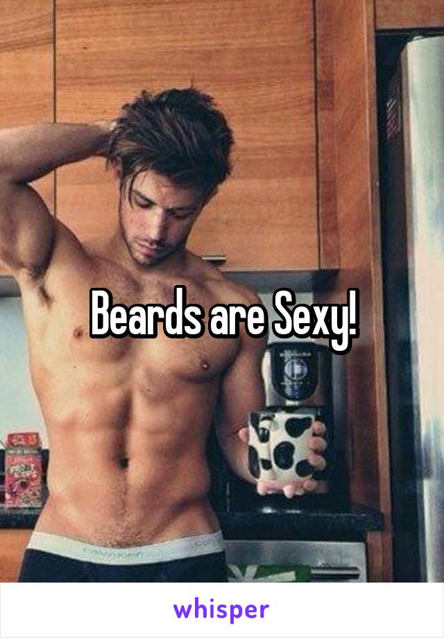 Beards are Sexy!