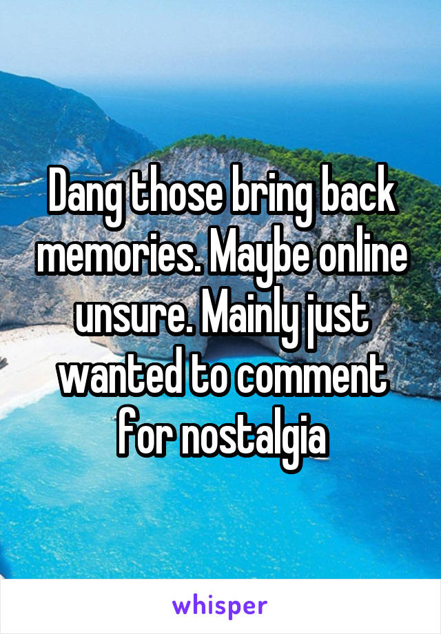 Dang those bring back memories. Maybe online unsure. Mainly just wanted to comment for nostalgia