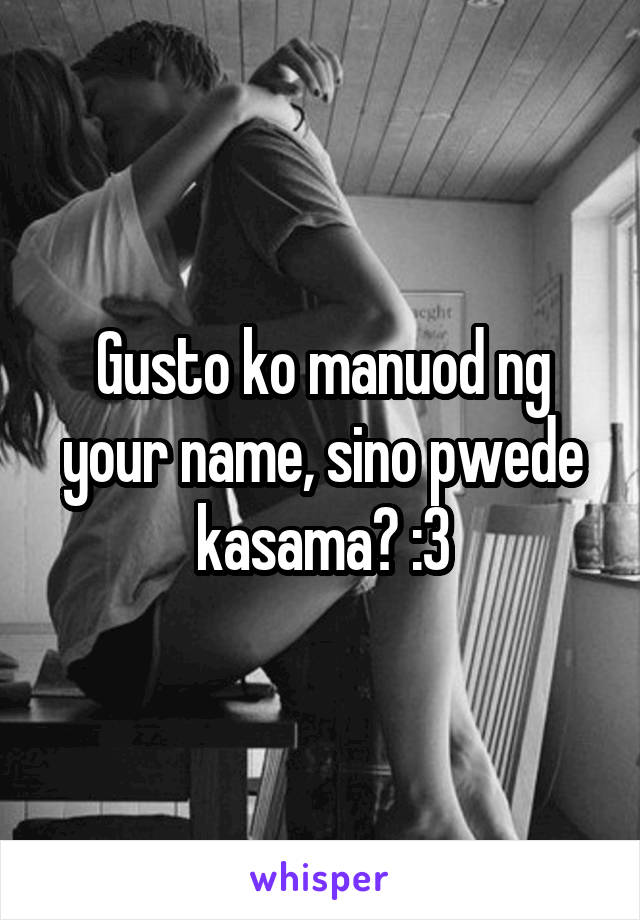 Gusto ko manuod ng your name, sino pwede kasama? :3