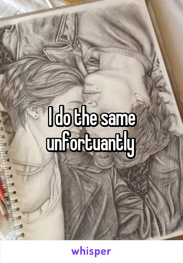 I do the same unfortuantly 