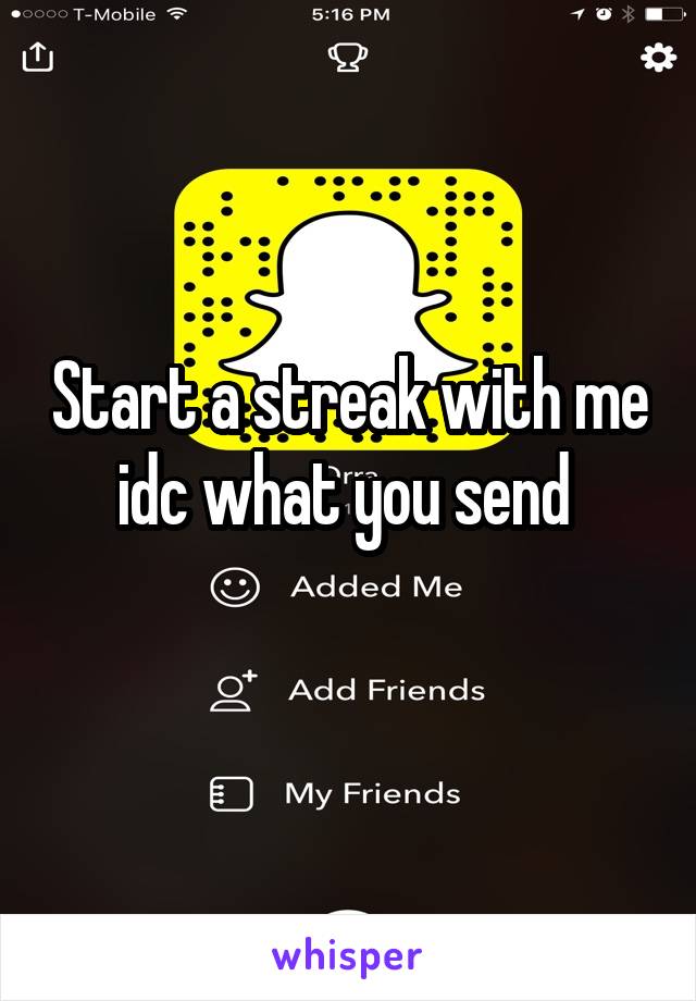 Start a streak with me idc what you send 
