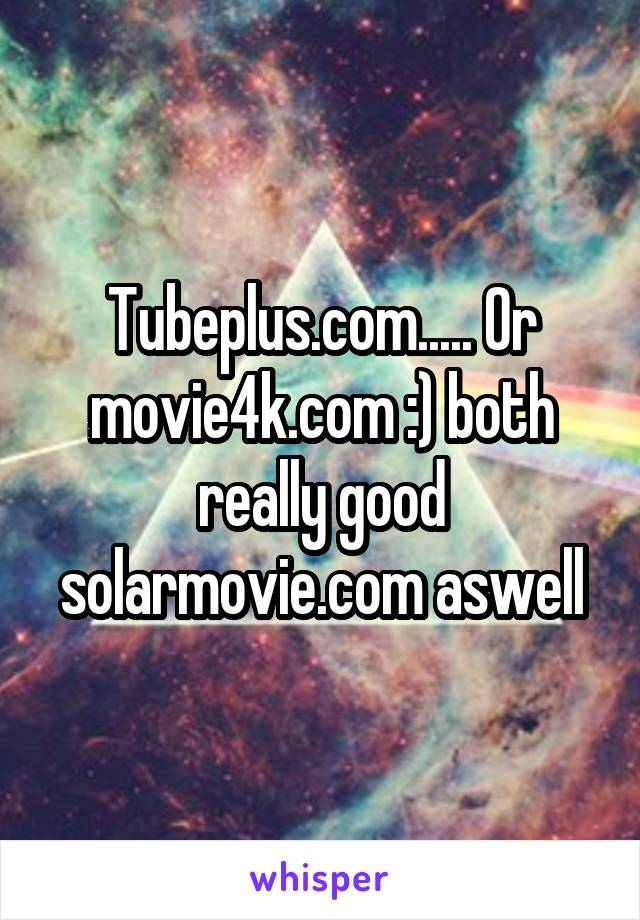 Tubeplus.com..... Or movie4k.com :) both really good solarmovie.com aswell