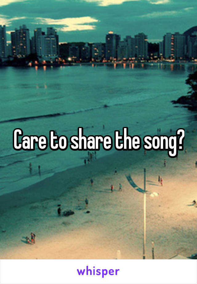 Care to share the song?