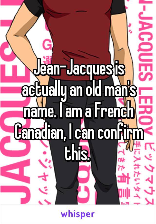 Jean-Jacques is actually an old man's name. I am a French Canadian, I can confirm this. 