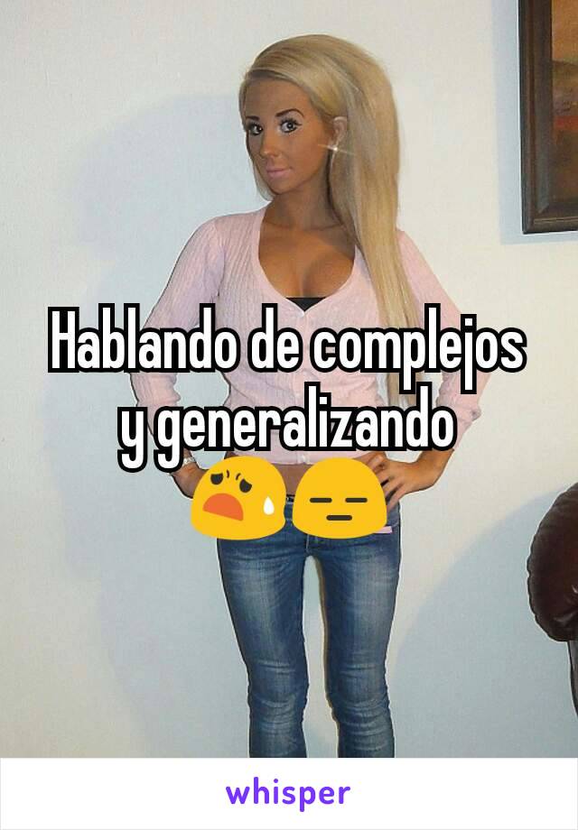 Hablando de complejos y generalizando 😧😑