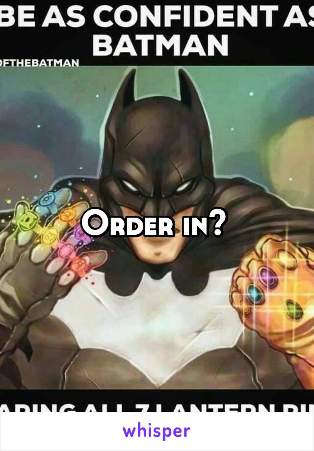 Order in? 