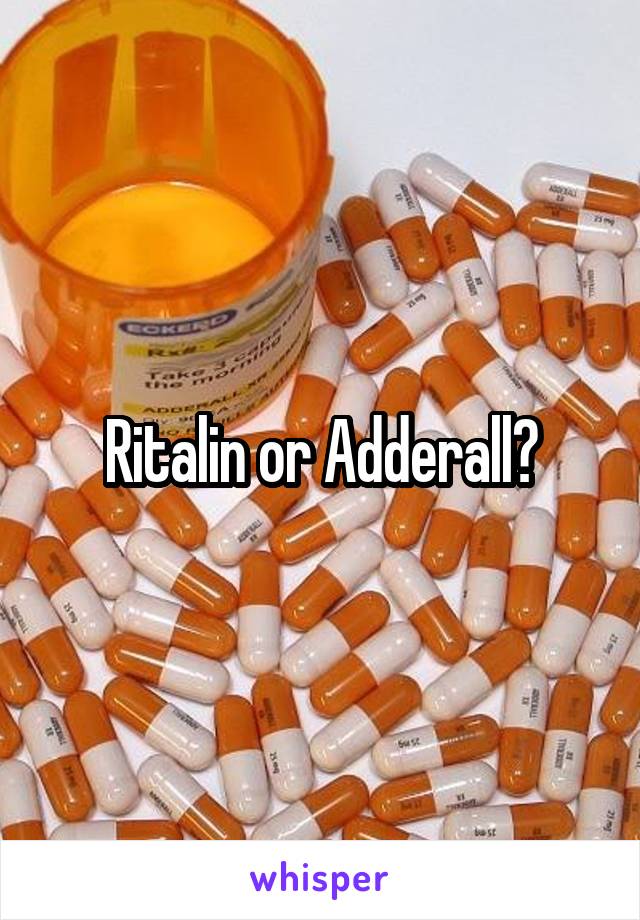 Ritalin or Adderall?