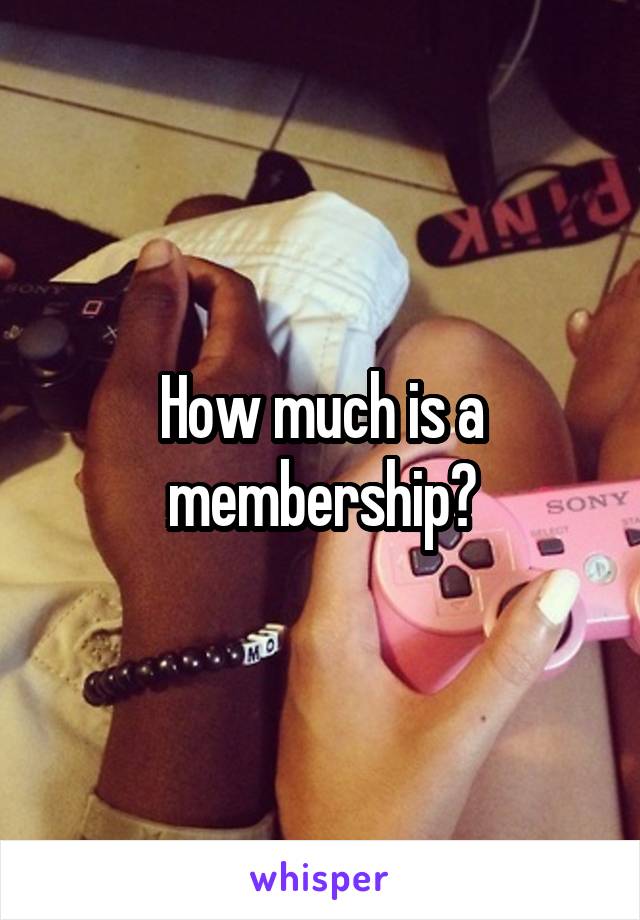 How much is a membership?