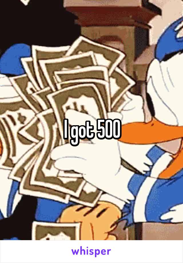 I got 500