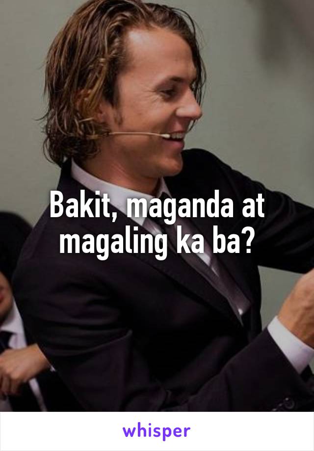 Bakit, maganda at magaling ka ba?