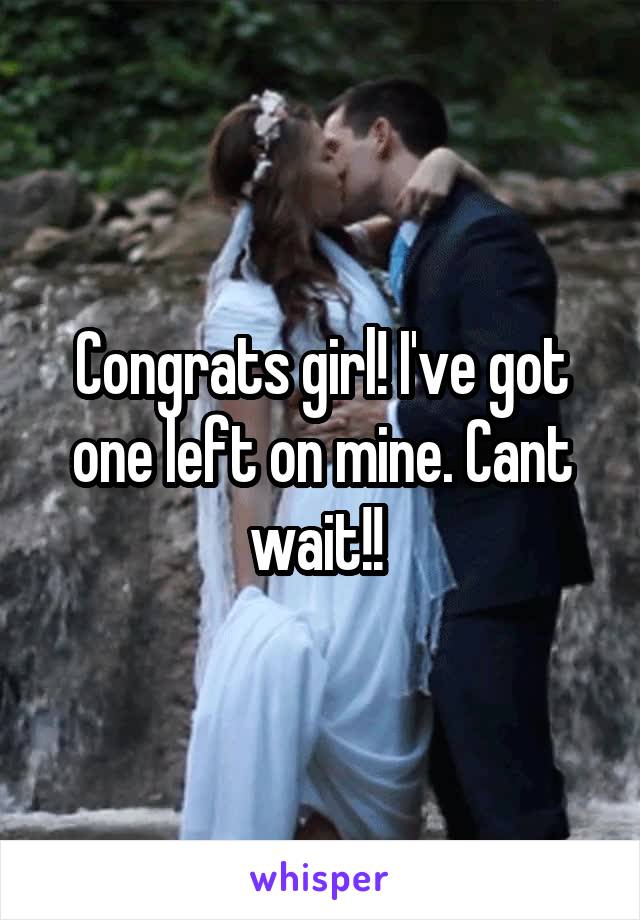 Congrats girl! I've got one left on mine. Cant wait!! 