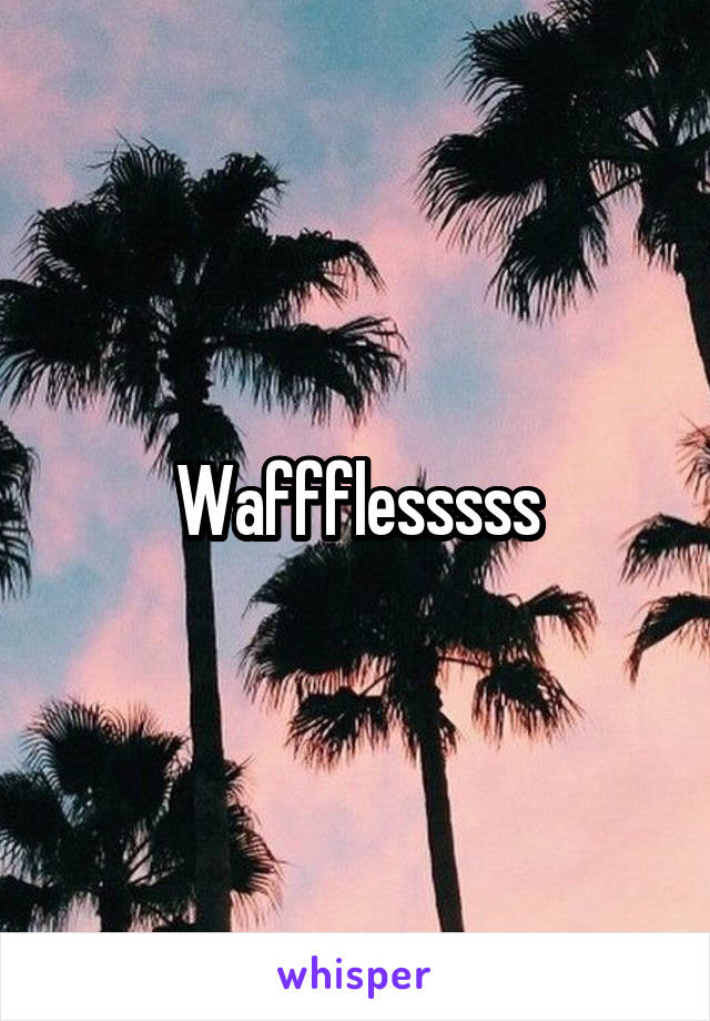 Waffflesssss