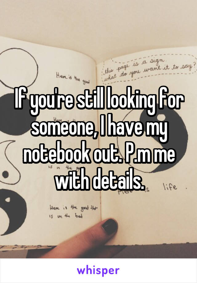 If you're still looking for someone, I have my notebook out. P.m me with details.