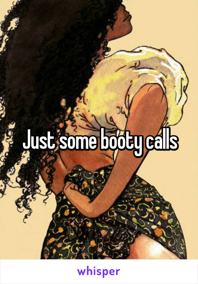 Just some booty calls