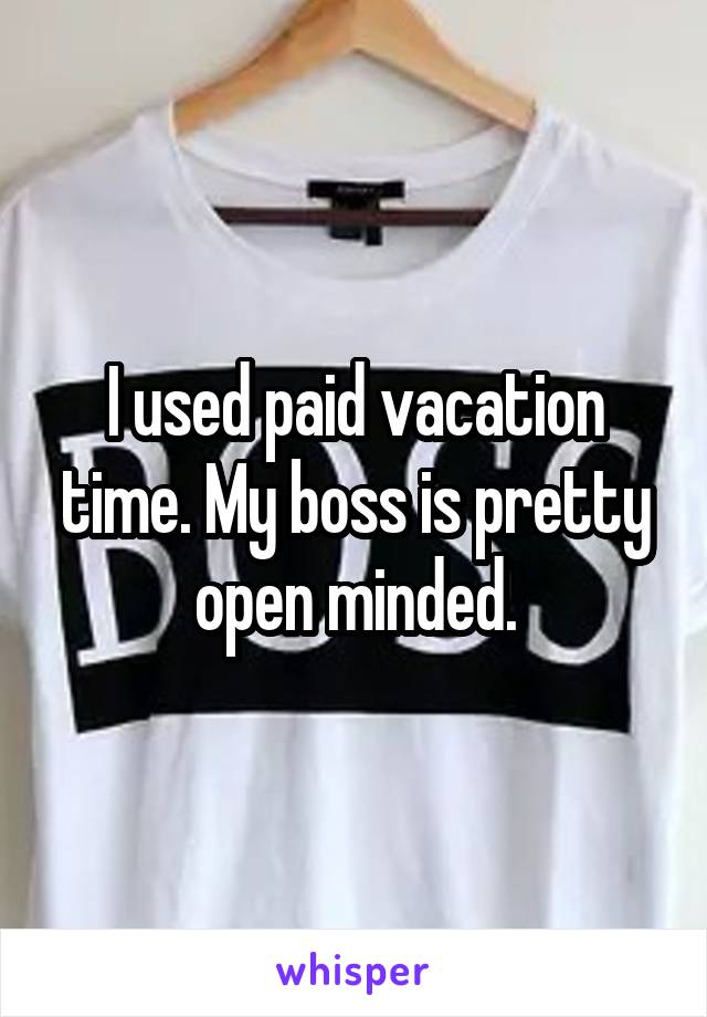 I used paid vacation time. My boss is pretty open minded.