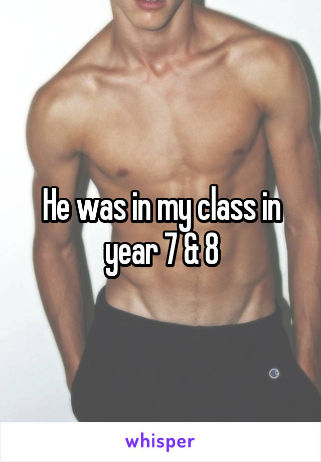 He was in my class in year 7 & 8