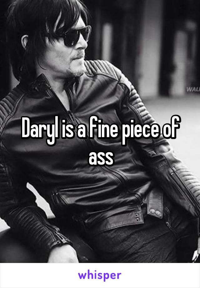 Daryl is a fine piece of ass