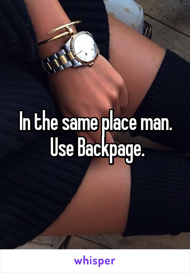 In the same place man.
  Use Backpage. 