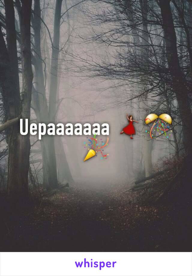 Uepaaaaaaa 💃🎊🎉