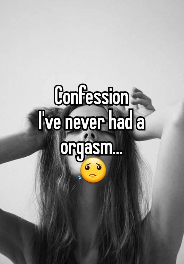 Confession
I've never had a orgasm...
😟
