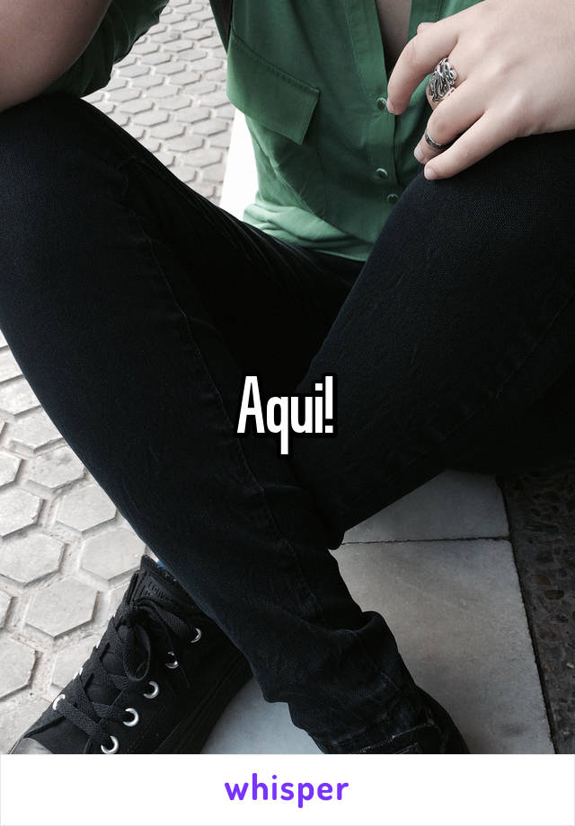 Aqui! 