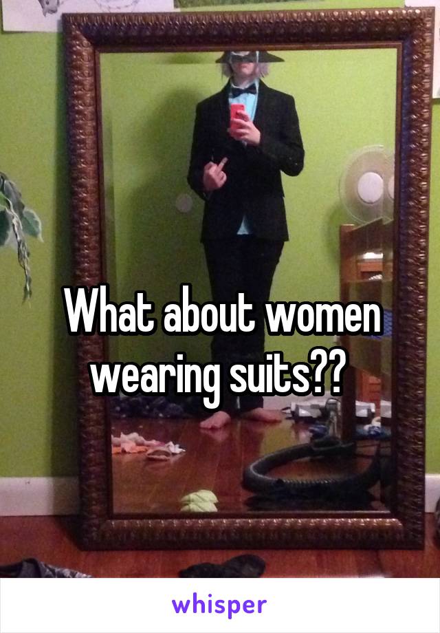 
What about women wearing suits?? 