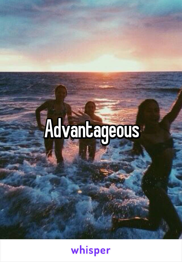 Advantageous