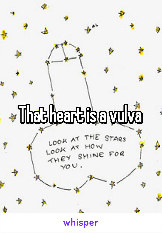 That heart is a vulva 