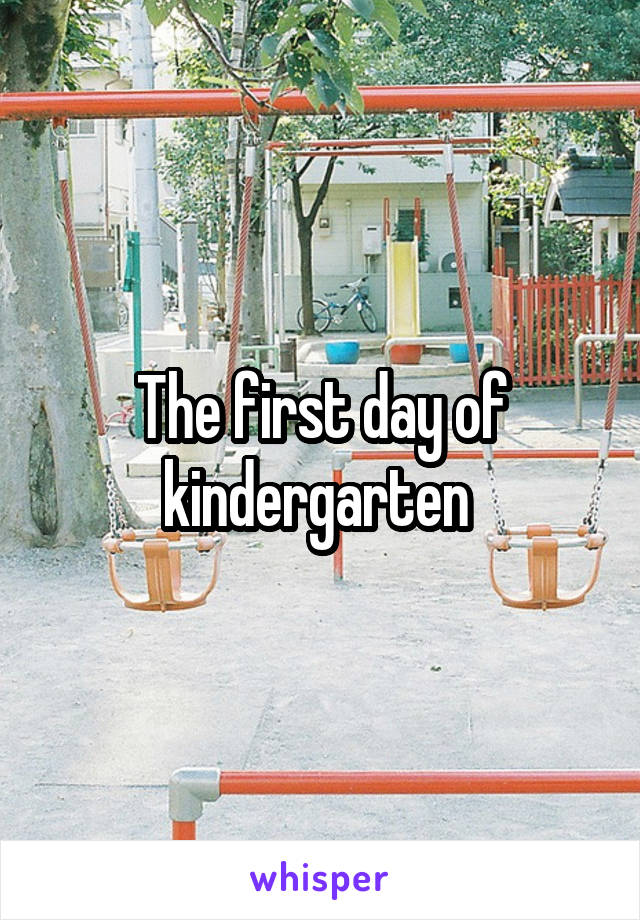 The first day of kindergarten 