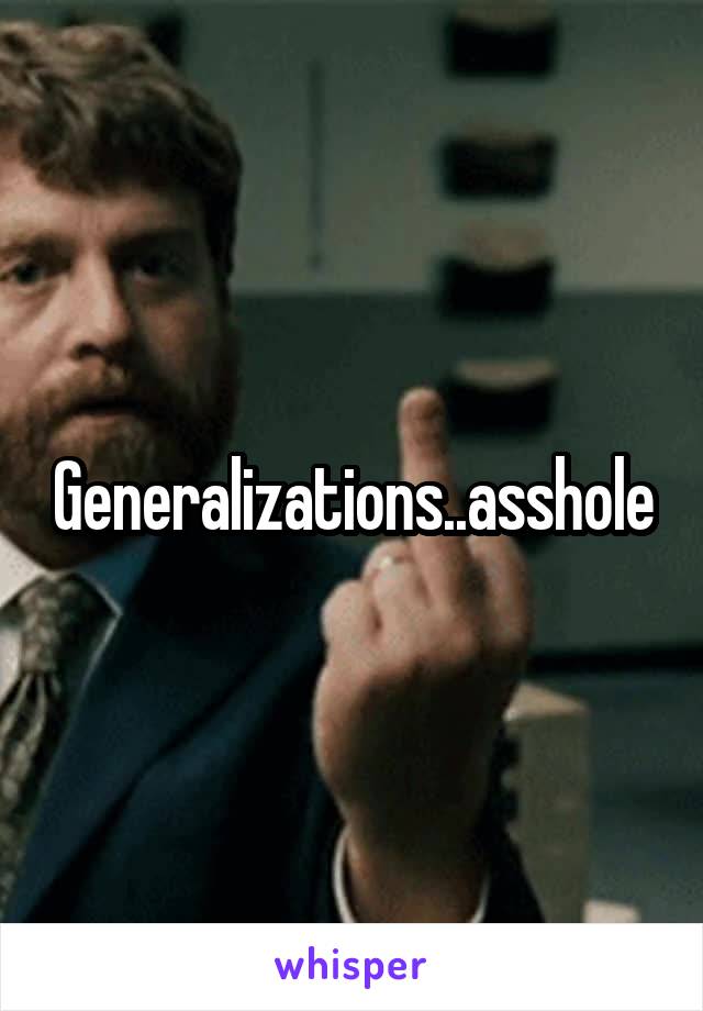 Generalizations..asshole