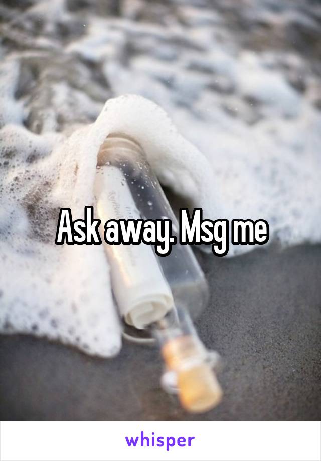 Ask away. Msg me