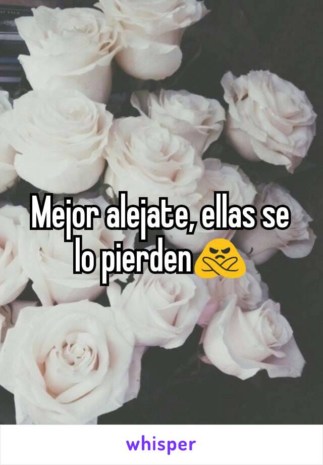 Mejor alejate, ellas se lo pierden🙅