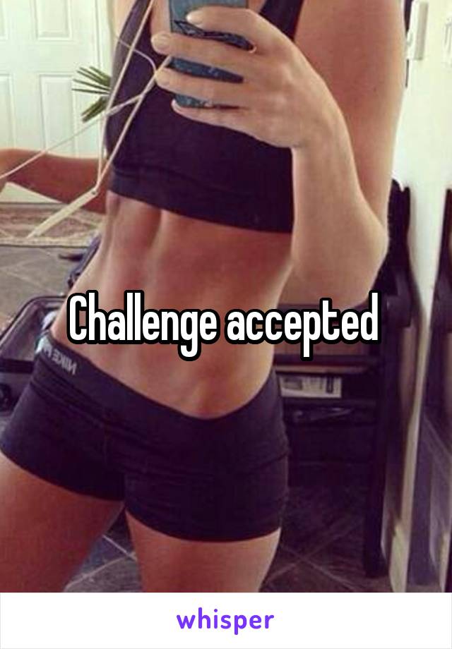 Challenge accepted 