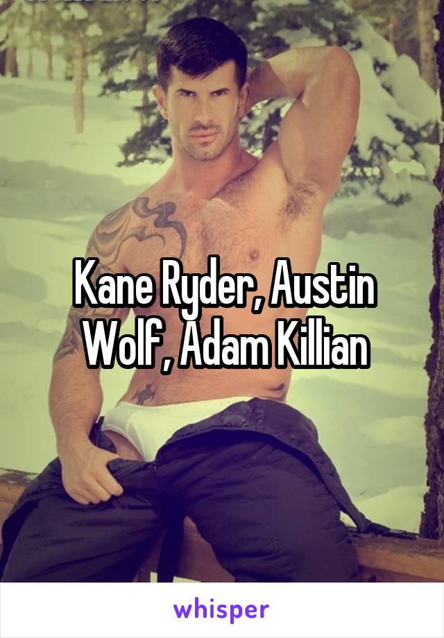 Kane Ryder, Austin Wolf, Adam Killian