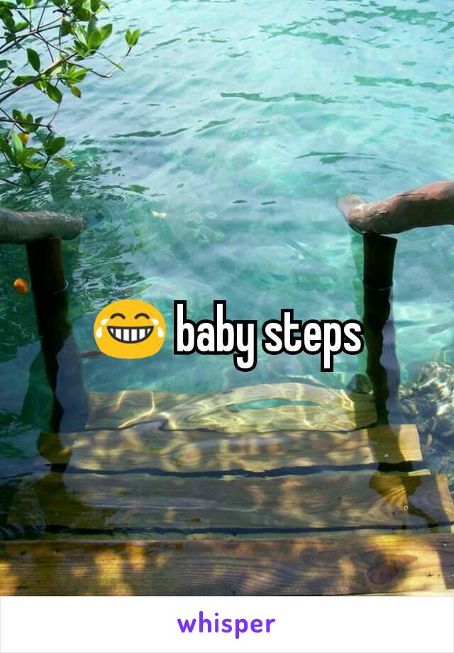 😂 baby steps