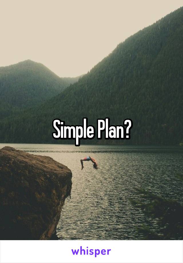 Simple Plan?