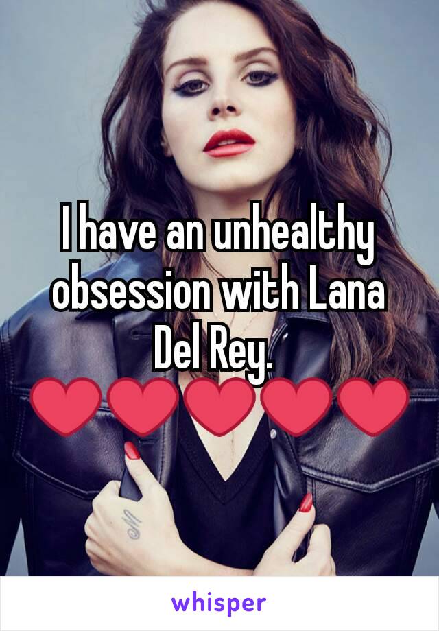 I have an unhealthy obsession with Lana Del Rey. 
❤❤❤❤❤